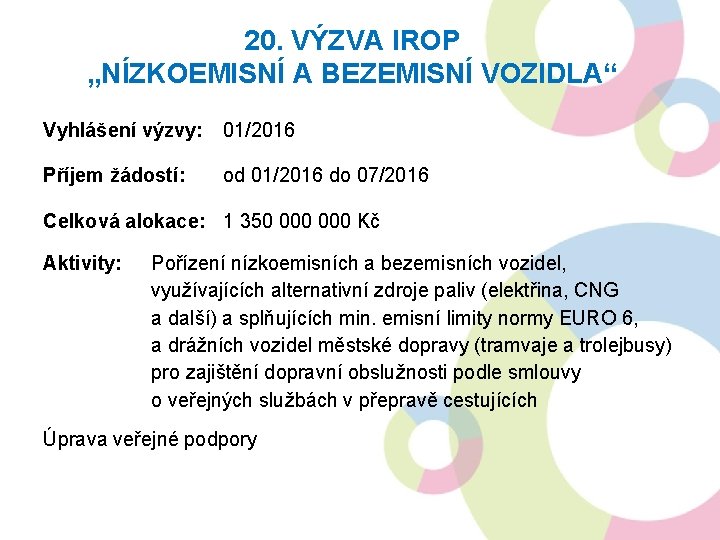 20. VÝZVA IROP „NÍZKOEMISNÍ A BEZEMISNÍ VOZIDLA“ Vyhlášení výzvy: 01/2016 Příjem žádostí: od 01/2016