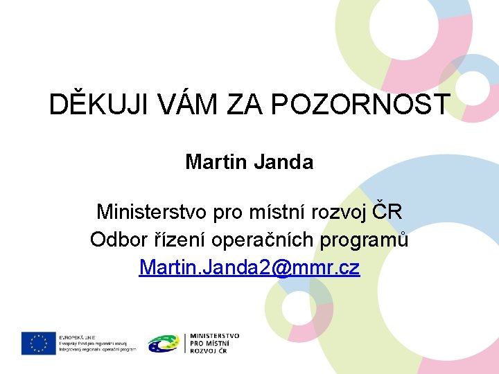 DĚKUJI VÁM ZA POZORNOST Martin Janda Ministerstvo pro místní rozvoj ČR Odbor řízení operačních