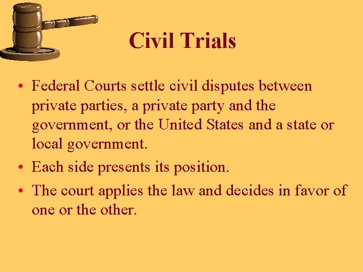 Civil Trials • Federal Courts settle civil disputes between private parties, a private party