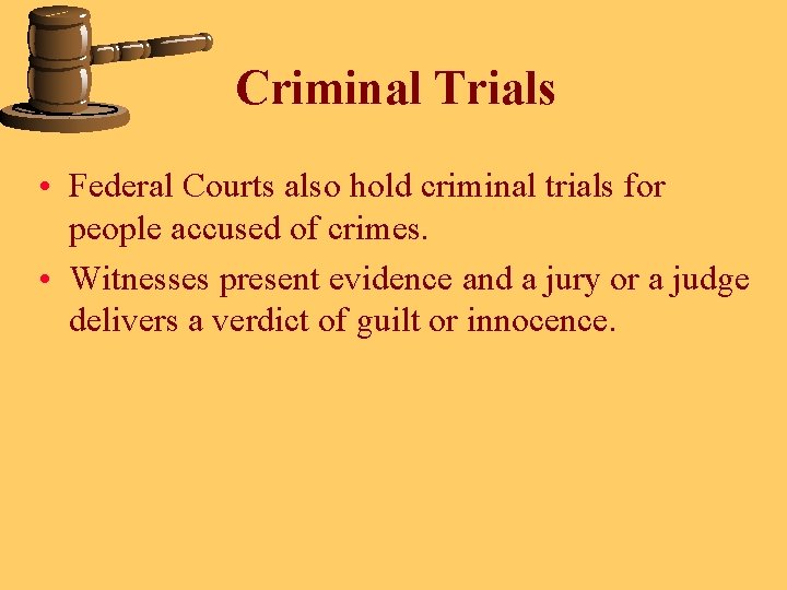 Criminal Trials • Federal Courts also hold criminal trials for people accused of crimes.
