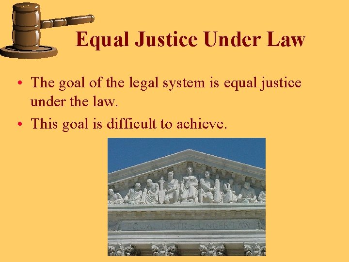 Equal Justice Under Law • The goal of the legal system is equal justice