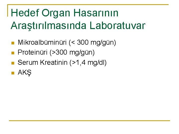 Hedef Organ Hasarının Araştırılmasında Laboratuvar n n Mikroalbüminüri (< 300 mg/gün) Proteinüri (>300 mg/gün)