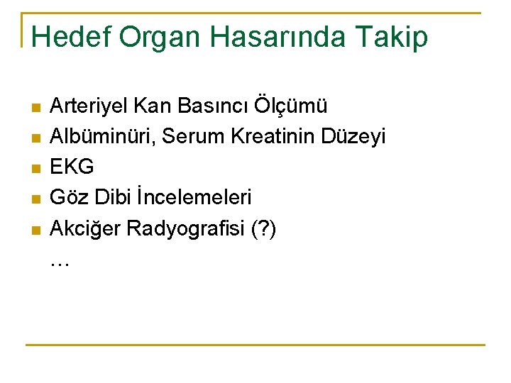 Hedef Organ Hasarında Takip n n n Arteriyel Kan Basıncı Ölçümü Albüminüri, Serum Kreatinin