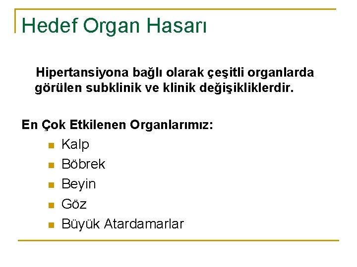 Hedef Organ Hasarı Hipertansiyona bağlı olarak çeşitli organlarda görülen subklinik ve klinik değişikliklerdir. En