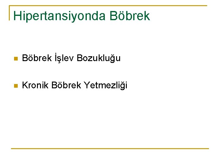 Hipertansiyonda Böbrek n Böbrek İşlev Bozukluğu n Kronik Böbrek Yetmezliği 