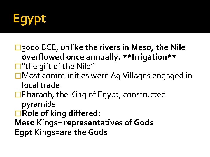 Egypt � 3000 BCE, unlike the rivers in Meso, the Nile overflowed once annually.