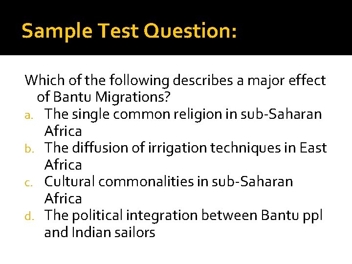 Sample Test Question: Which of the following describes a major effect of Bantu Migrations?