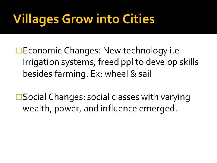 Villages Grow into Cities �Economic Changes: New technology i. e Irrigation systems, freed ppl