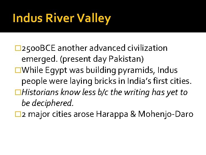 Indus River Valley � 2500 BCE another advanced civilization emerged. (present day Pakistan) �While