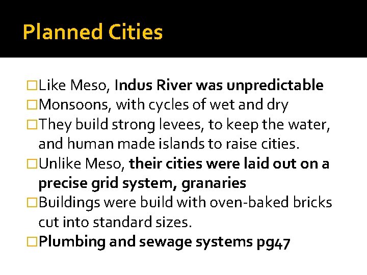 Planned Cities �Like Meso, Indus River was unpredictable �Monsoons, with cycles of wet and