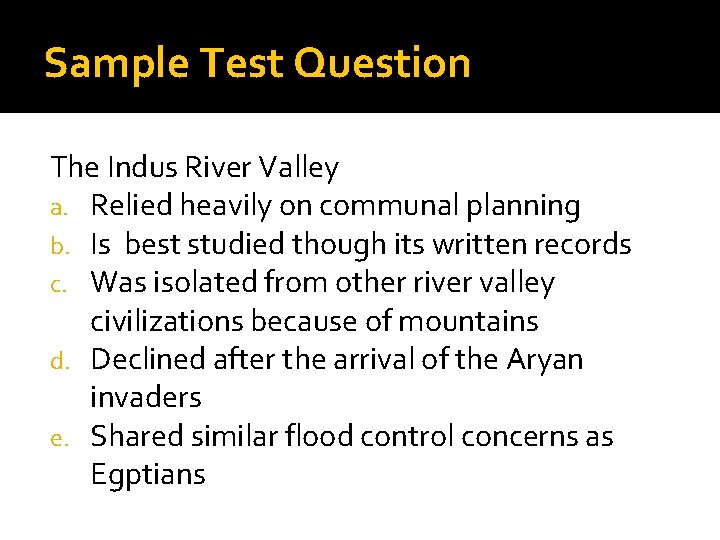 Sample Test Question The Indus River Valley a. Relied heavily on communal planning b.