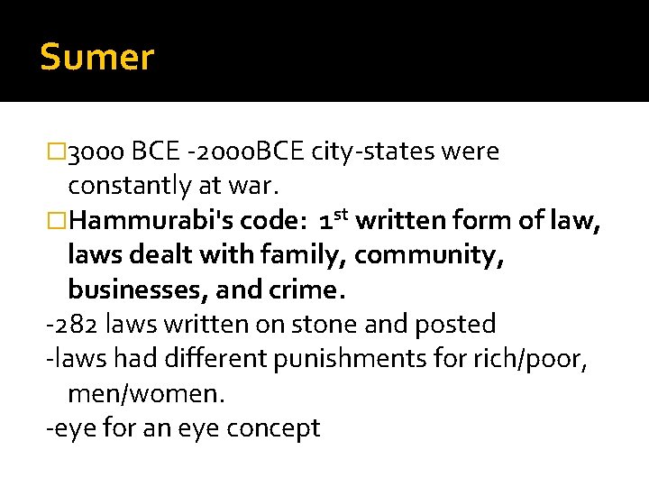 Sumer � 3000 BCE -2000 BCE city-states were constantly at war. �Hammurabi's code: 1