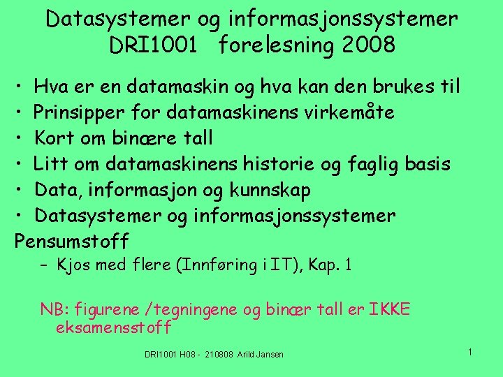 Datasystemer og informasjonssystemer DRI 1001 forelesning 2008 • Hva er en datamaskin og hva