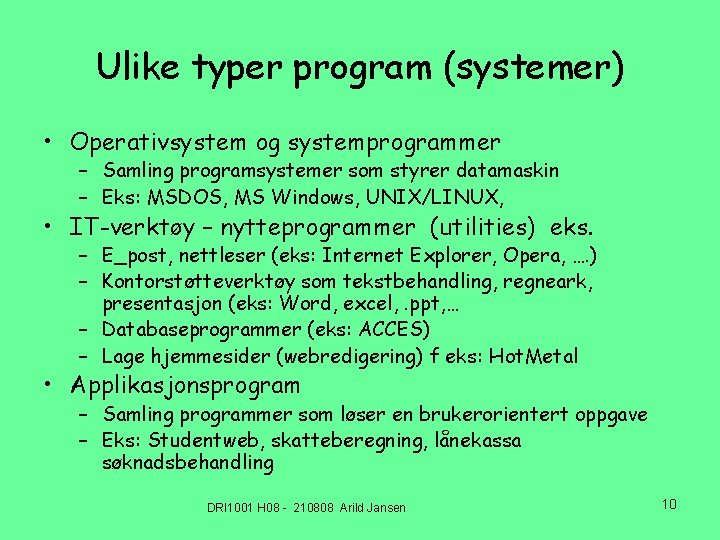 Ulike typer program (systemer) • Operativsystem og systemprogrammer – Samling programsystemer som styrer datamaskin