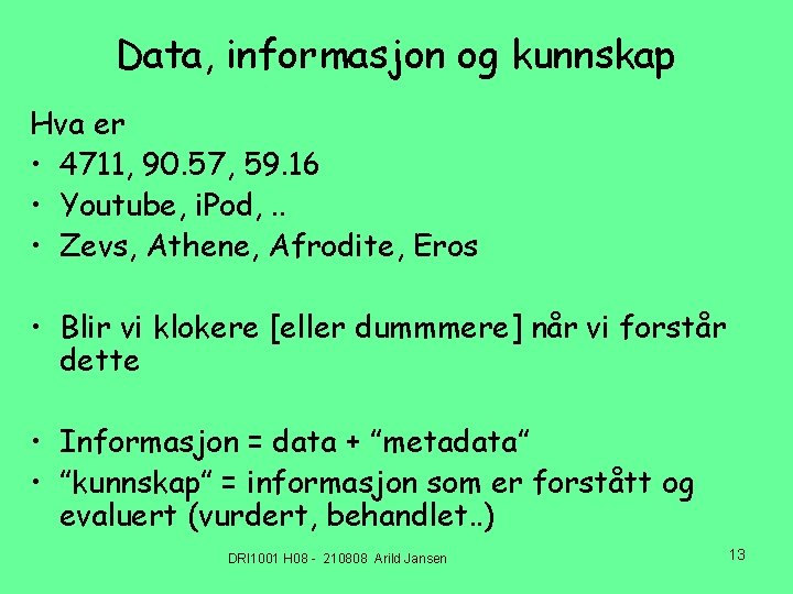 Data, informasjon og kunnskap Hva er • 4711, 90. 57, 59. 16 • Youtube,