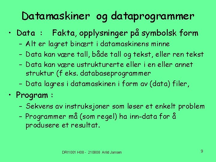 Datamaskiner og dataprogrammer • Data : Fakta, opplysninger på symbolsk form – Alt er