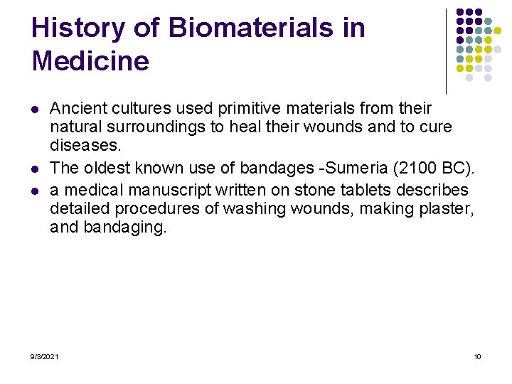 History of Biomaterials in Medicine l l l Ancient cultures used primitive materials from