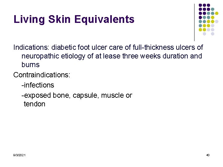Living Skin Equivalents Indications: diabetic foot ulcer care of full-thickness ulcers of neuropathic etiology