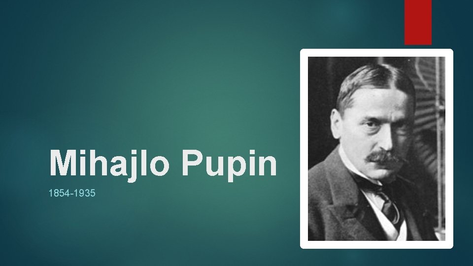 Mihajlo Pupin 1854 -1935 