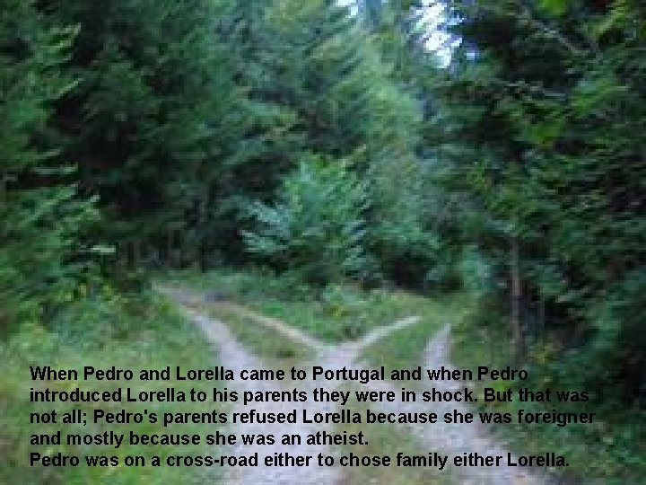 When Pedro and Lorella came to Portugal and when Pedro introduced Lorella to his