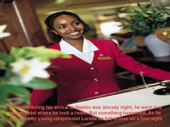 Because during his arrival to Naples was already night, he went in a nearer