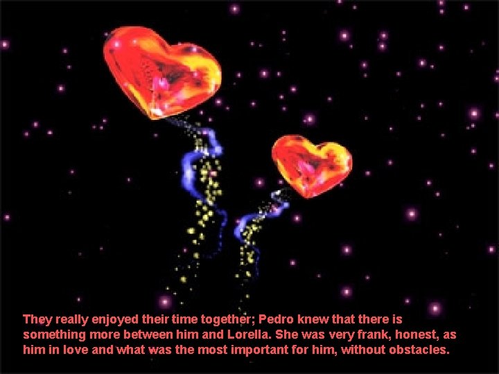 They really enjoyed their time together; Pedro knew that there is something more between