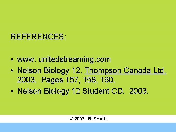 REFERENCES: • www. unitedstreaming. com • Nelson Biology 12. Thompson Canada Ltd. 2003. Pages