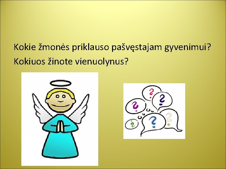 Kokie žmonės priklauso pašvęstajam gyvenimui? Kokiuos žinote vienuolynus? 