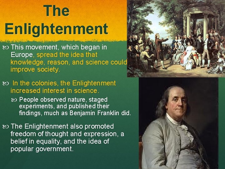 The Enlightenment This movement, which began in Europe, spread the idea that knowledge, reason,