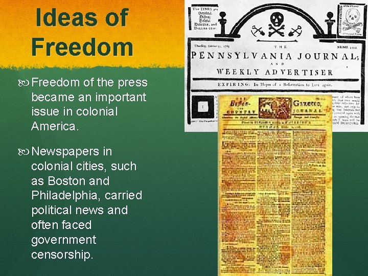 Ideas of Freedom of the press became an important issue in colonial America. Newspapers