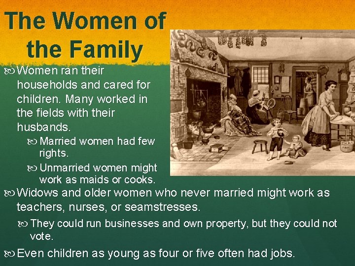 The Women of the Family Women ran their households and cared for children. Many