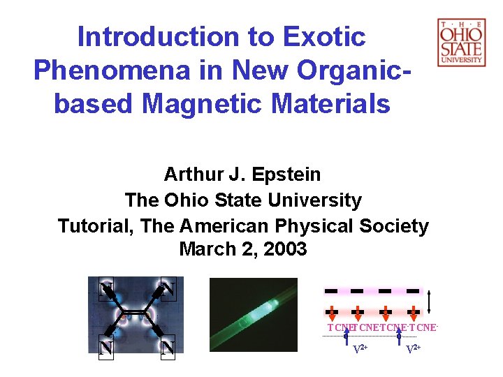 Introduction to Exotic Phenomena in New Organicbased Magnetic Materials Arthur J. Epstein The Ohio