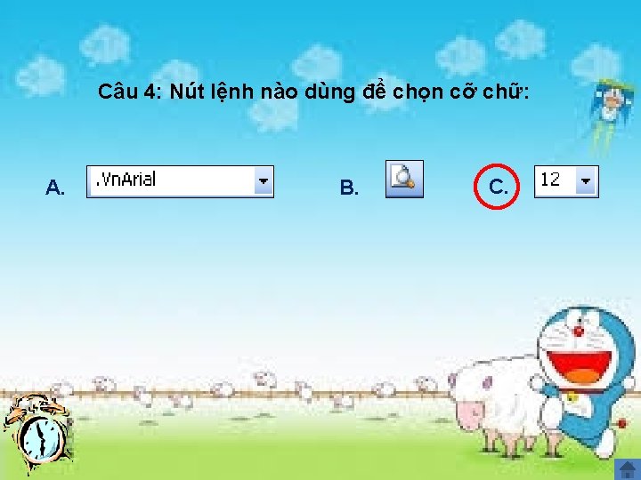 Câu 4: Nút lệnh nào dùng để chọn cỡ chữ: A. B. C. 