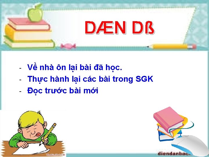 DÆN Dß Về nhà ôn lại bài đã học. Thực hành lại các bài