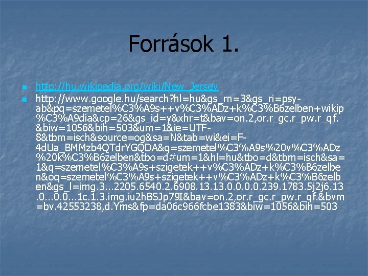 Források 1. n n http: //hu. wikipedia. org/wiki/New_Jersey http: //www. google. hu/search? hl=hu&gs_rn=3&gs_ri=psyab&pq=szemetel%C 3%A