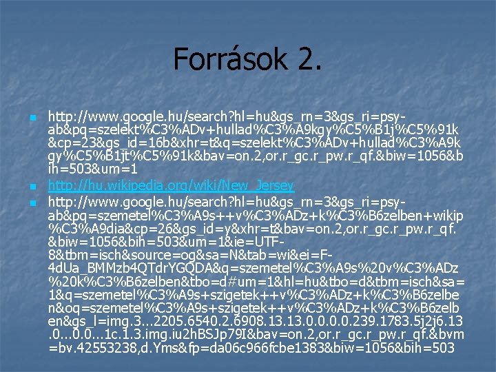 Források 2. n n n http: //www. google. hu/search? hl=hu&gs_rn=3&gs_ri=psyab&pq=szelekt%C 3%ADv+hullad%C 3%A 9 kgy%C