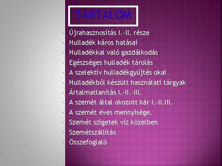 TARTALOM Újrahasznosítás I. -II. része Hulladék káros hatásai Hulladékkal való gazdálkodás Egészséges hulladék tárolás