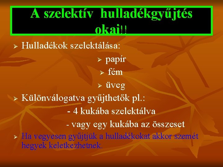 A szelektív hulladékgyűjtés okai!! Ø Ø Ø Hulladékok szelektálása: Ø papír Ø fém Ø