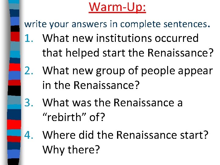 Warm-Up: write your answers in complete sentences. 1. What new institutions occurred that helped