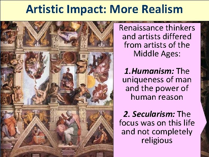 Artistic Impact: More Realism Renaissance thinkers and artists differed from artists of the Middle