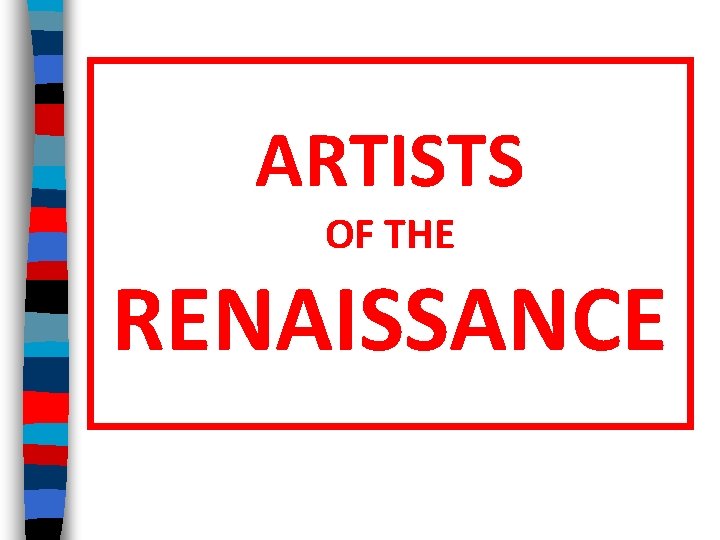 ARTISTS OF THE RENAISSANCE 