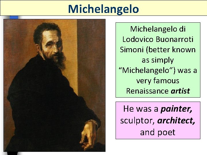 Michelangelo di Lodovico Buonarroti Simoni (better known as simply “Michelangelo”) was a very famous