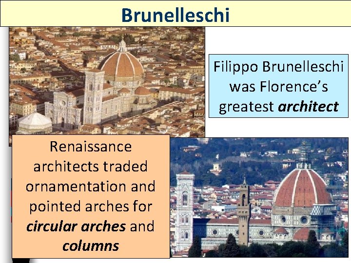 Brunelleschi Filippo Brunelleschi was Florence’s greatest architect Renaissance architects traded ornamentation and pointed arches