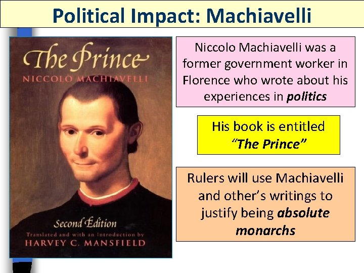 Political Impact: Machiavelli Niccolo Machiavelli was a former government worker in Florence who wrote