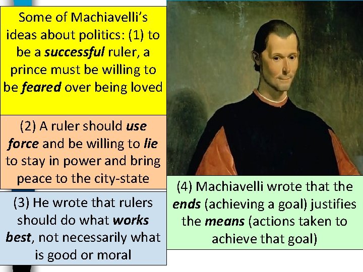 Some of Machiavelli’s ideas about politics: (1) to be a successful ruler, a prince