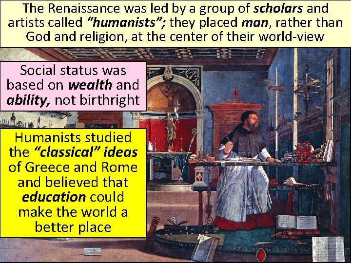 The Renaissance was led by a group of scholars and artists called “humanists”; they