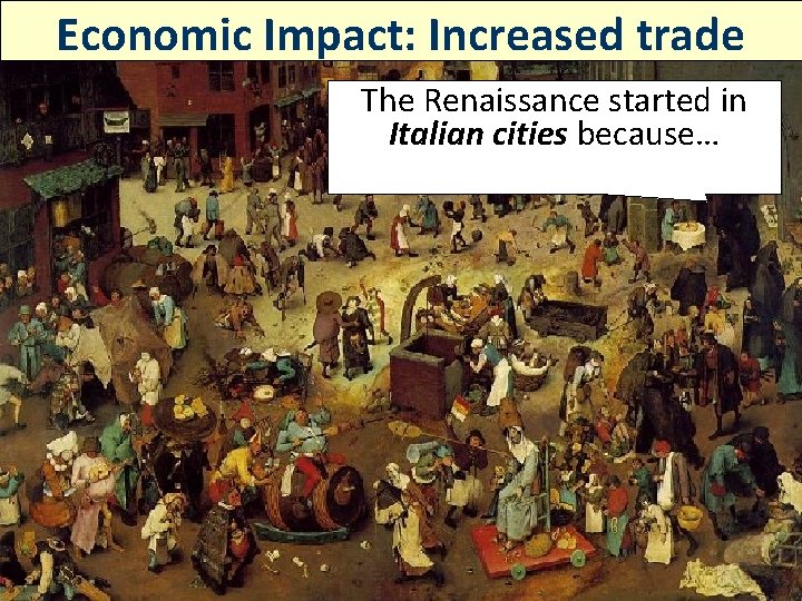 Economic Impact: Increased trade The Renaissance started in Italian cities because… 