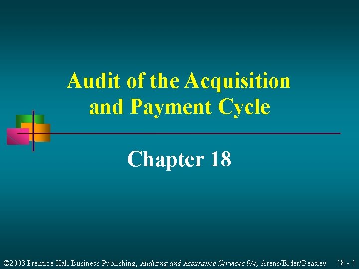 Audit of the Acquisition and Payment Cycle Chapter 18 © 2003 Prentice Hall Business