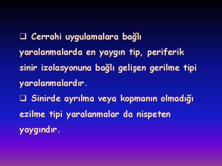 q Cerrahi uygulamalara bağlı yaralanmalarda en yaygın tip, periferik sinir izolasyonuna bağlı gelişen gerilme