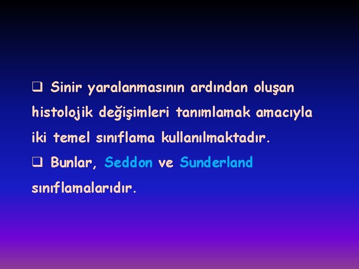 q Sinir yaralanmasının ardından oluşan histolojik değişimleri tanımlamak amacıyla iki temel sınıflama kullanılmaktadır. q